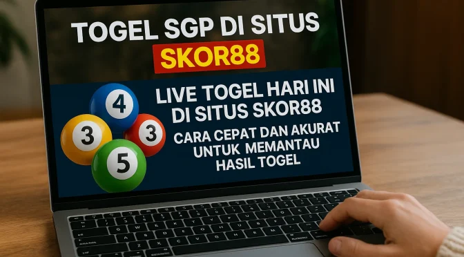 Live Togel Hari Ini di Situs Skor88: Cara Cepat dan Akurat untuk Memantau Hasil Togel